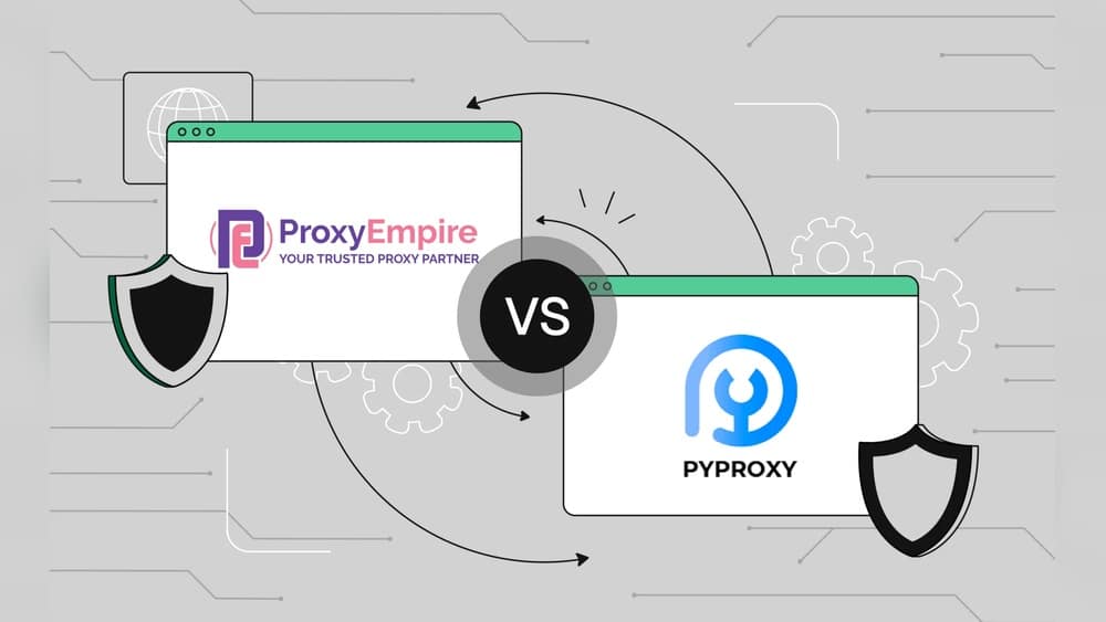 Proxyempire Vs Pyproxy​